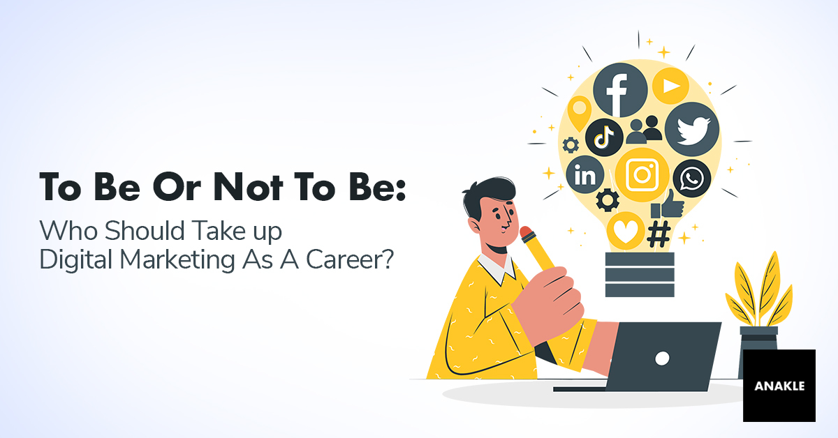 To Be Or Not To Be: Who Should Take up Digital Marketing As A Career?