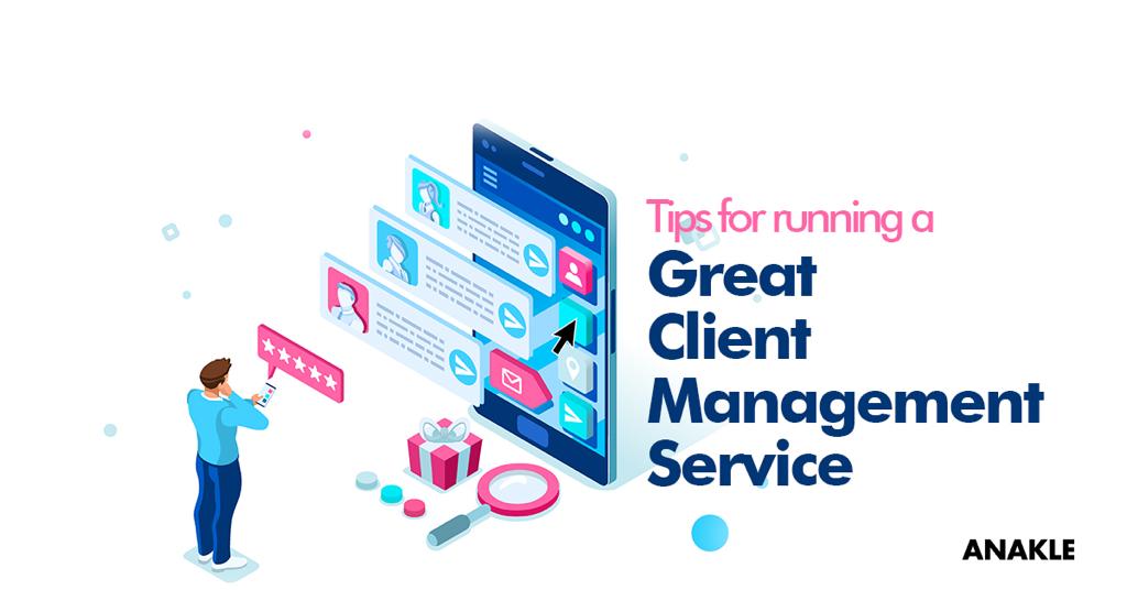 Tips for Running a Great Client Management Service